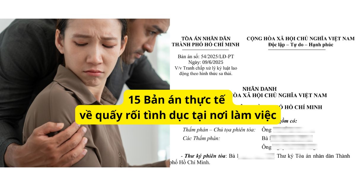 Quấy rối tình dục tại nơi làm việc là gì? Phân tích 15 bản án điển hình tại Việt Nam, làm rõ hành vi lời nói, đụng chạm theo Bộ luật Lao động 2019 và thực tiễn