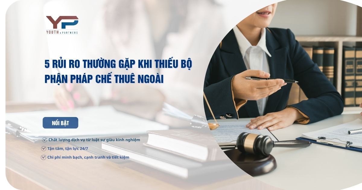 5 rủi ro thường gặp khi thiếu bộ phận pháp chế thuê ngoài