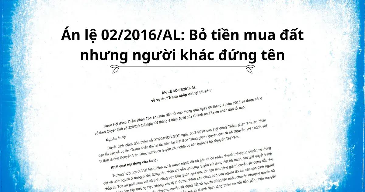Án lệ 02/2016/AL: Bỏ tiền mua đất nhưng người khác đứng tên Án lệ 02/2016/AL: Bỏ tiền mua đất nhưng người khác đứng tên