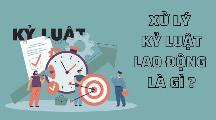 Các hình thức xử lý kỷ luật lao động