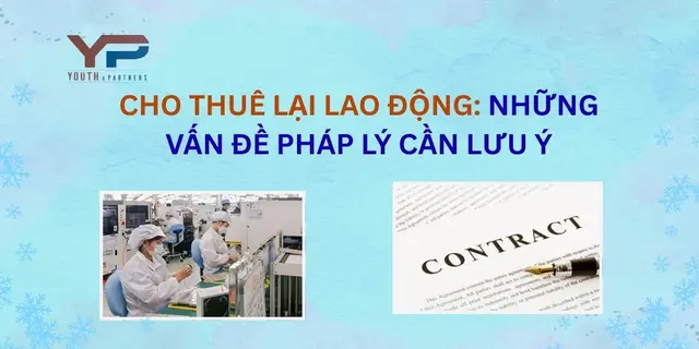 Cho thuê lại lao động: những vấn đề pháp lý cần lưu ý