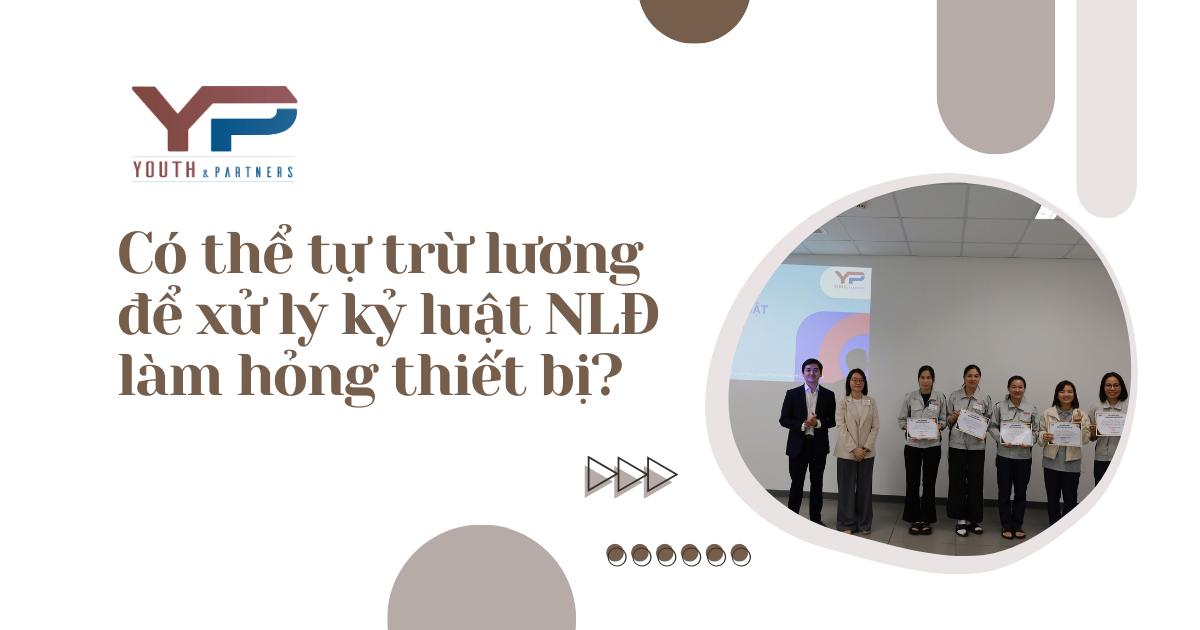 Pháp lý lao động: Công ty có được xử lý kỷ luật lao động bằng cách tự ý trừ lương người lao động khi người lao động làm hỏng thiết bị của công ty không?
