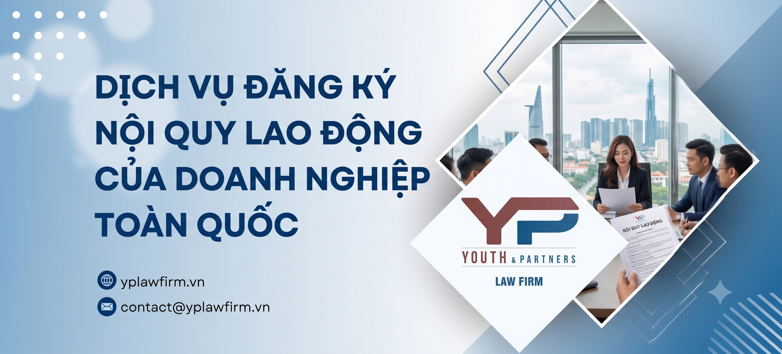 Y&P Law Firm cung cấp dịch vụ đăng ký nội quy lao động của doanh nghiệp trên phạm vi toàn quốc uy tín, hiệu quả và đảm bảo an toàn pháp lý cho doanh nghiệp.