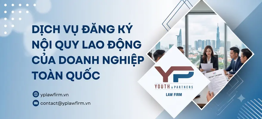 Y&P Law Firm cung cấp dịch vụ đăng ký nội quy lao động của doanh nghiệp trên phạm vi toàn quốc uy tín, hiệu quả và đảm bảo an toàn pháp lý cho doanh nghiệp.