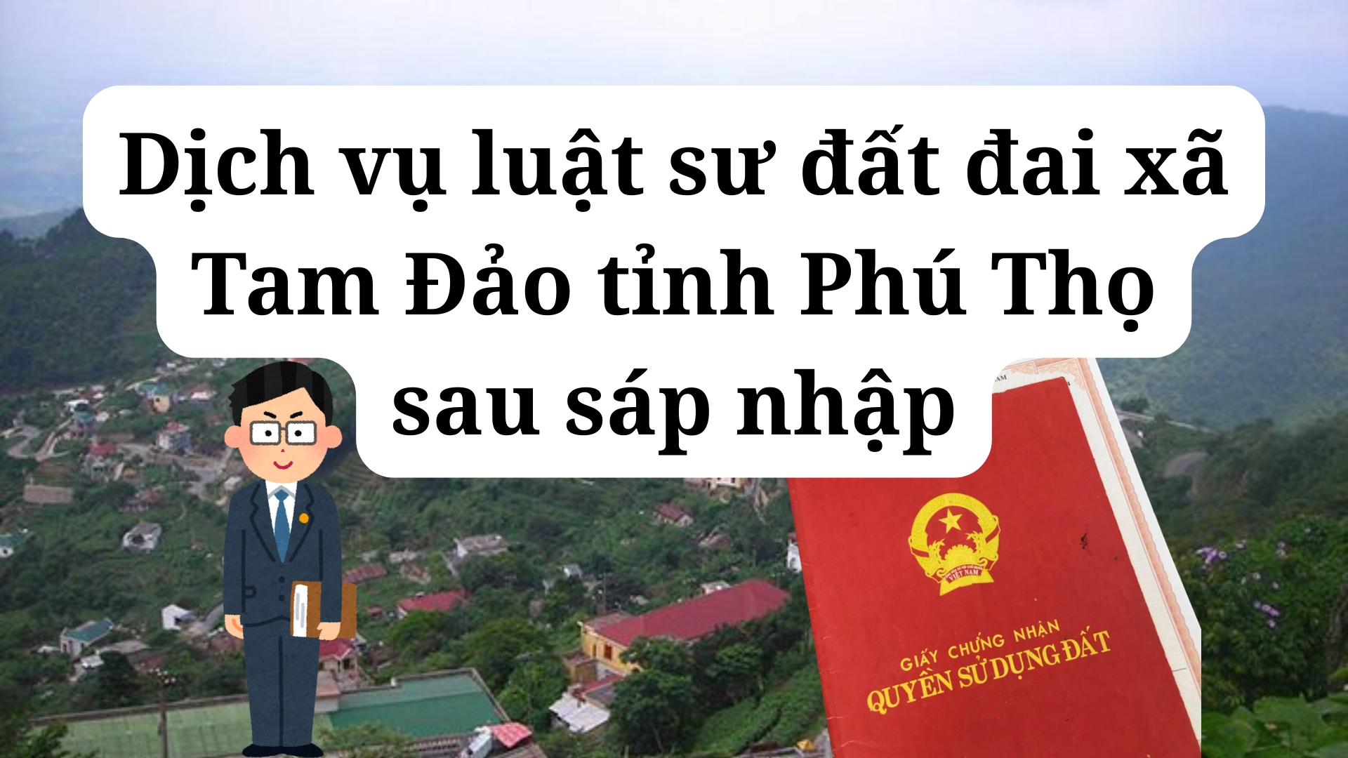 Dịch vụ luật sư đất đai xã Tam Đảo tỉnh Phú Thọ sau sáp nhập
