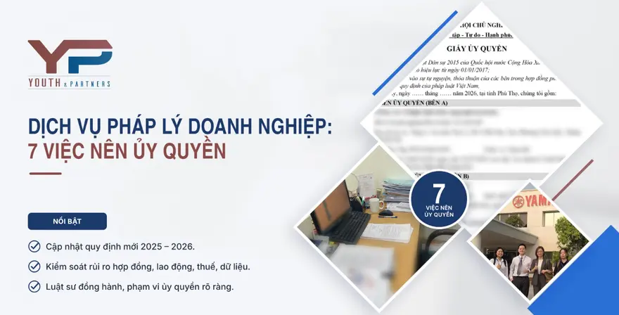 Dịch vụ pháp lý doanh nghiệp: 7 việc nên ủy quyền cho luật sư, căn cứ pháp luật mới 2025-2026 và cách chọn đơn vị tư vấn uy tín.