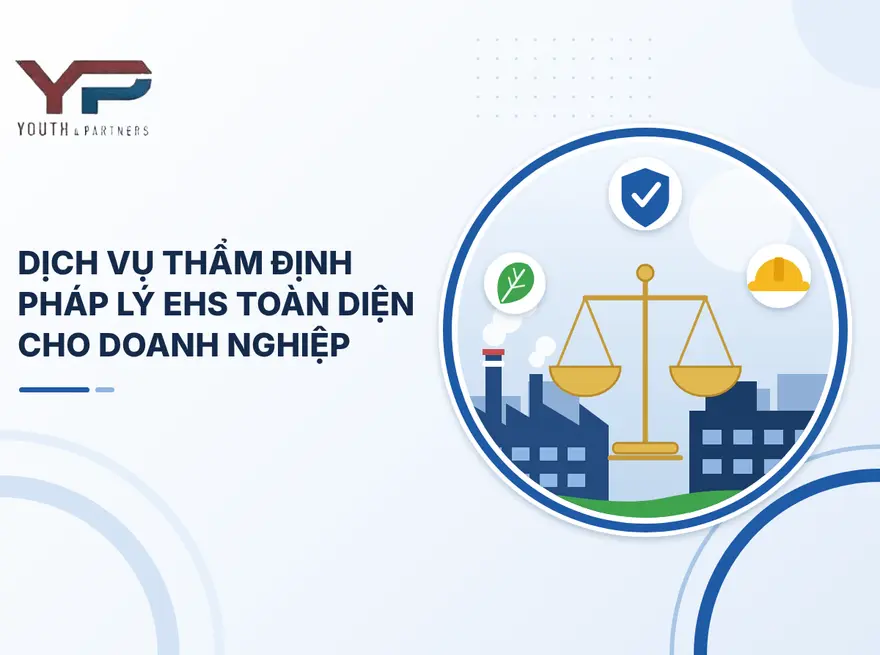 Dịch vụ thẩm định pháp lý EHS toàn diện cho doanh nghiệp từ Y&P Law Firm. Rà soát rủi ro an toàn, môi trường, PCC, nhận diện sai phạm trước khi kiểm tra.