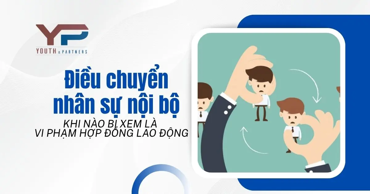 Điều chuyển nhân sự nội bộ khi nào bị xem là vi phạm hợp đồng lao động Điều chuyển nhân sự nội bộ khi nào bị xem là vi phạm hợp đồng lao động