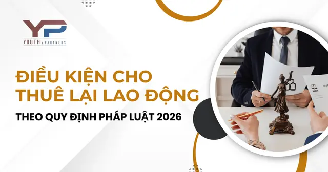 Điều kiện cho thuê lại lao động theo quy định pháp luật 2026