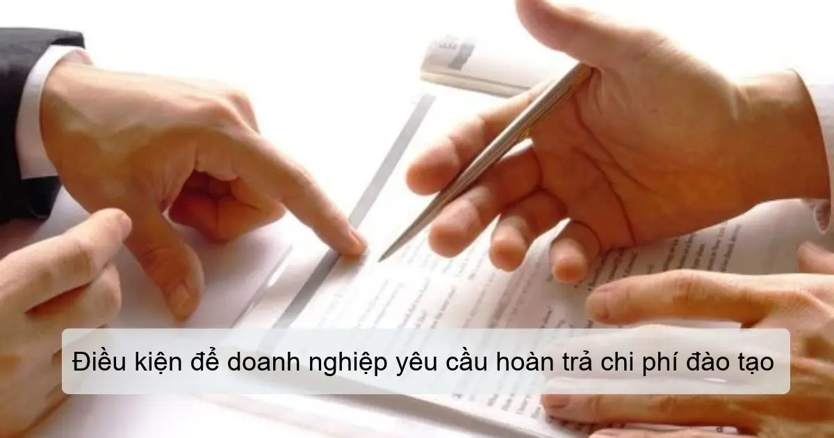 Điều kiện để doanh nghiệp yêu cầu hoàn trả chi phí đào tạo Điều kiện để doanh nghiệp yêu cầu hoàn trả chi phí đào tạo