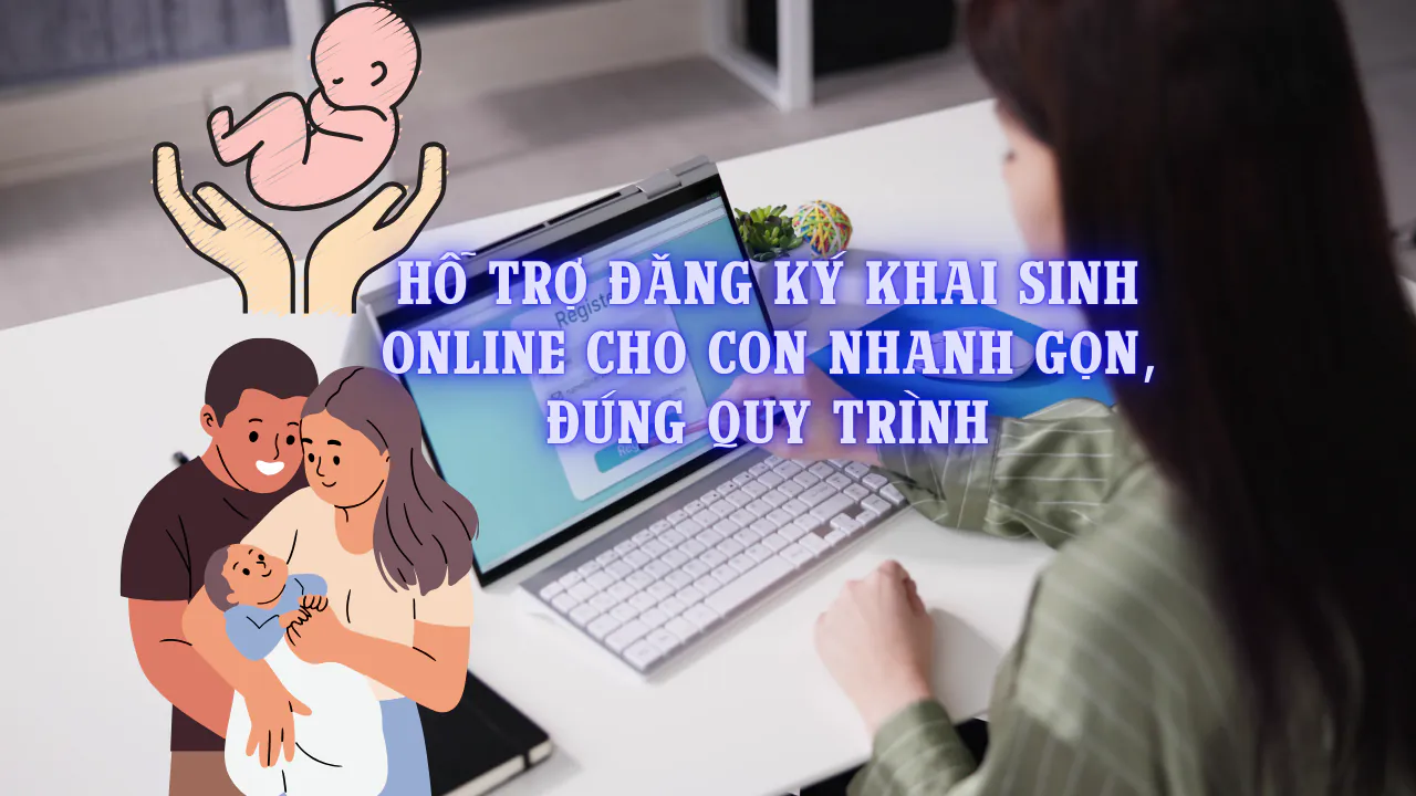 Dịch vụ đăng ký khai sinh online cho con chỉ từ 500k – hỗ trợ trọn gói, nhanh chóng, uy tín, giúp phụ huynh tiết kiệm thời gian, không lo thủ tục rườm rà.
