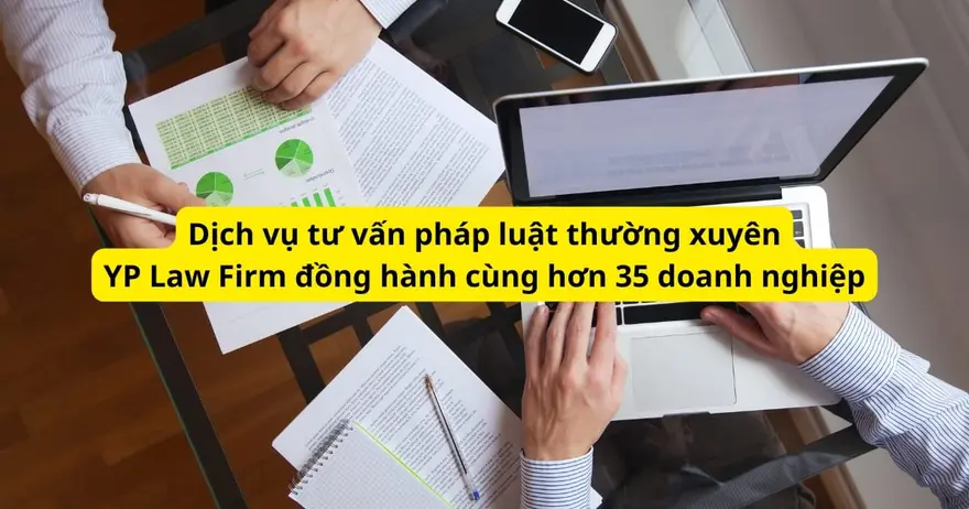 Dịch vụ tư vấn pháp luật thường xuyên giúp doanh nghiệp phòng ngừa rủi ro và tối ưu hoạt động. Khám phá lý do hơn 35 doanh nghiệp lựa chọn đồng hành cùng YP. 