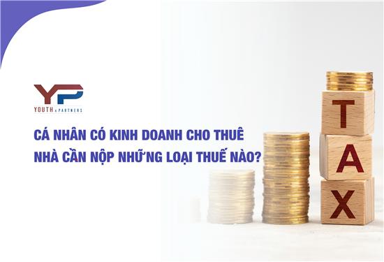 Cá nhân có kinh doanh cho thuê nhà cần nộp những loại thuế nào?