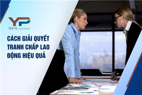 Cách giải quyết tranh chấp lao động hiệu quả năm 2024