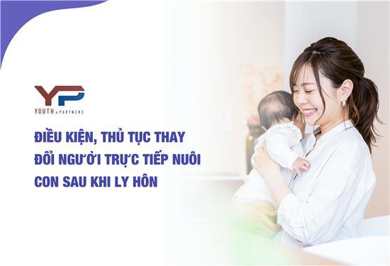 Điều kiện, thủ tục thay đổi người trực tiếp nuôi con sau khi ly hôn