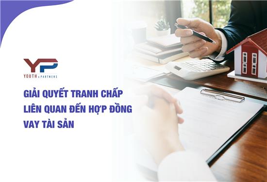 Giải quyết tranh chấp liên quan đến Hợp đồng vay tài sản