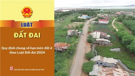 Quy định chung về hạn mức đất ở theo luật đất đai 2024 Quy định chung về hạn mức đất ở theo luật đất đai 2024