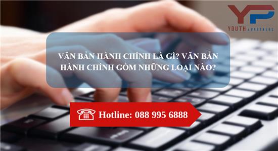 Văn bản hành chính là gì? Văn bản hành chính gồm những loại nào?