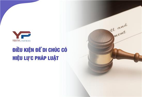 Điều kiện để di chúc có hiệu lực pháp luật