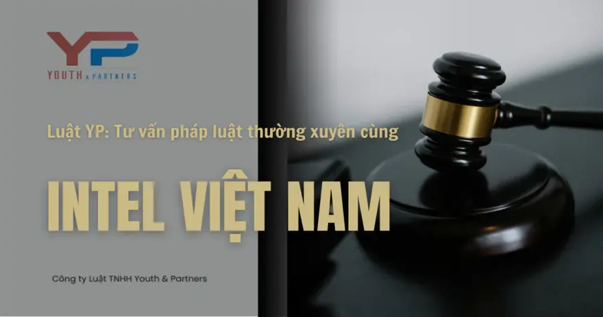 Luật YP tự hào là đối tác tư vấn pháp luật thường xuyên cho Intel Việt Nam. Chúng tôi cam kết bảo vệ quyền lợi và tối ưu rủi ro pháp lý cho mọi doanh nghiệp