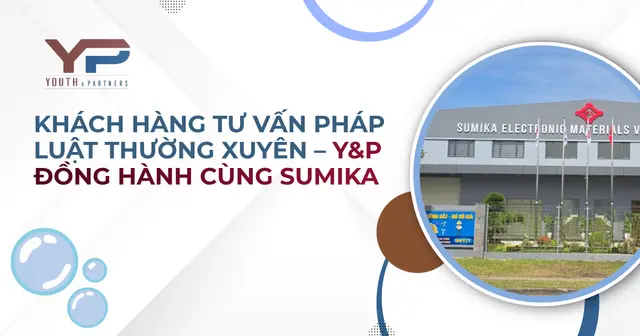 Khách hàng tư vấn pháp luật thường xuyên – Y&P đồng hành cùng SUMIKA 