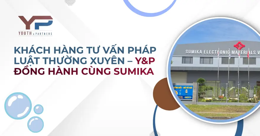 Y&P ký kết hợp đồng tư vấn pháp luật thường xuyên với Sumika, hỗ trợ doanh nghiệp FDI trong hoạt động soạn thảo và rà soát văn bản pháp lý để quản trị rủi ro.