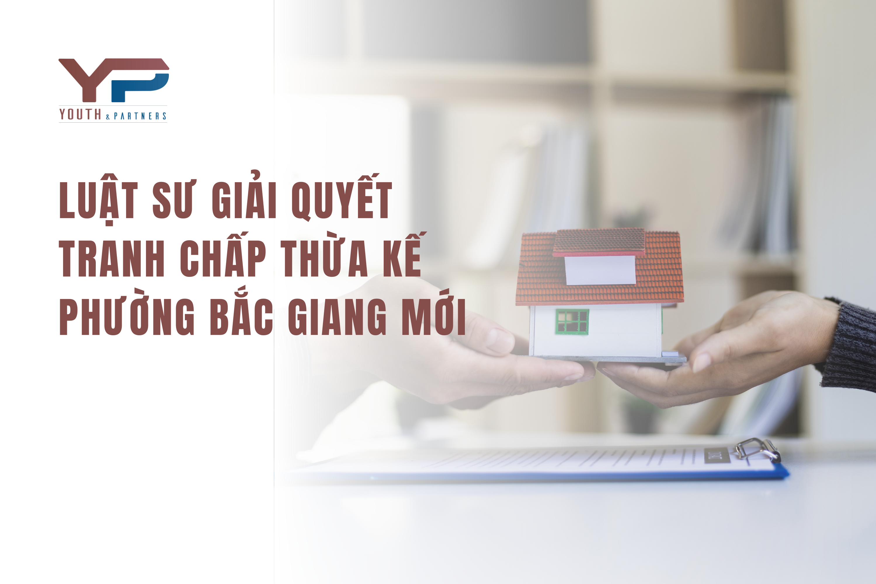 Luật sư giải quyết tranh chấp thừa kế phường Bắc Giang mới