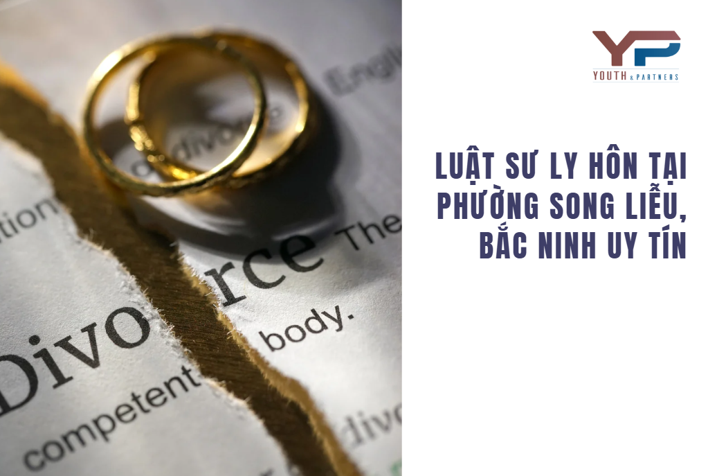 Luật Sư Ly Hôn Tại Phường Song Liễu, Bắc Ninh Uy Tín