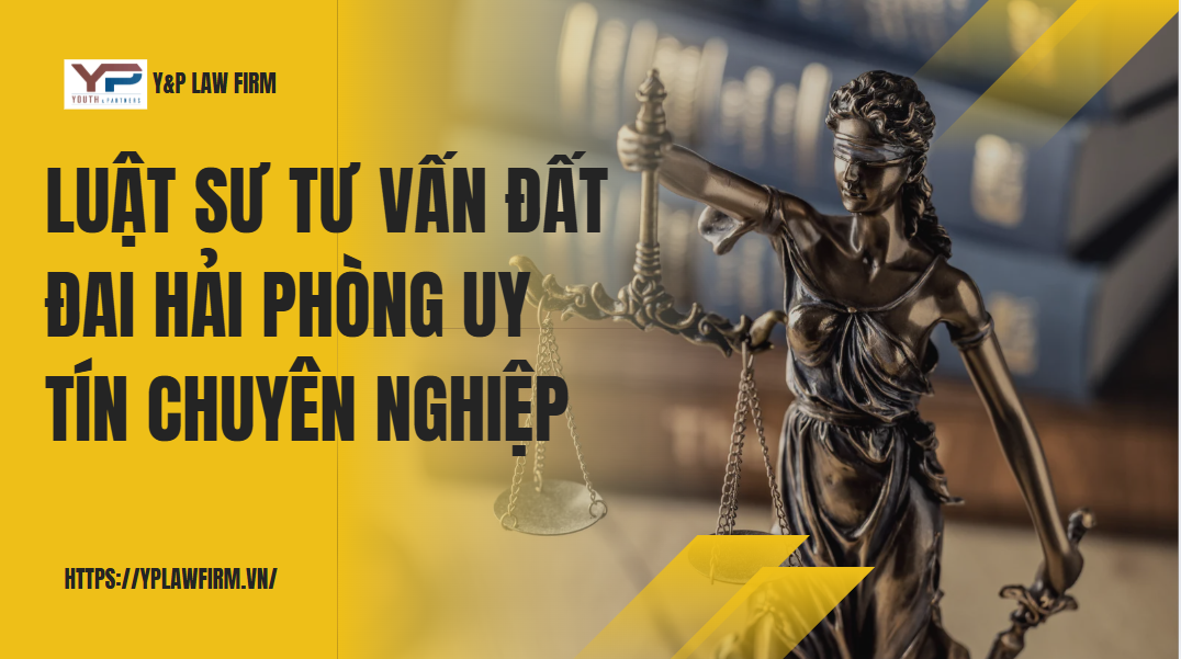 Luật sư tư vấn đất đai tại Hải Phòng uy tín, chuyên nghiệp