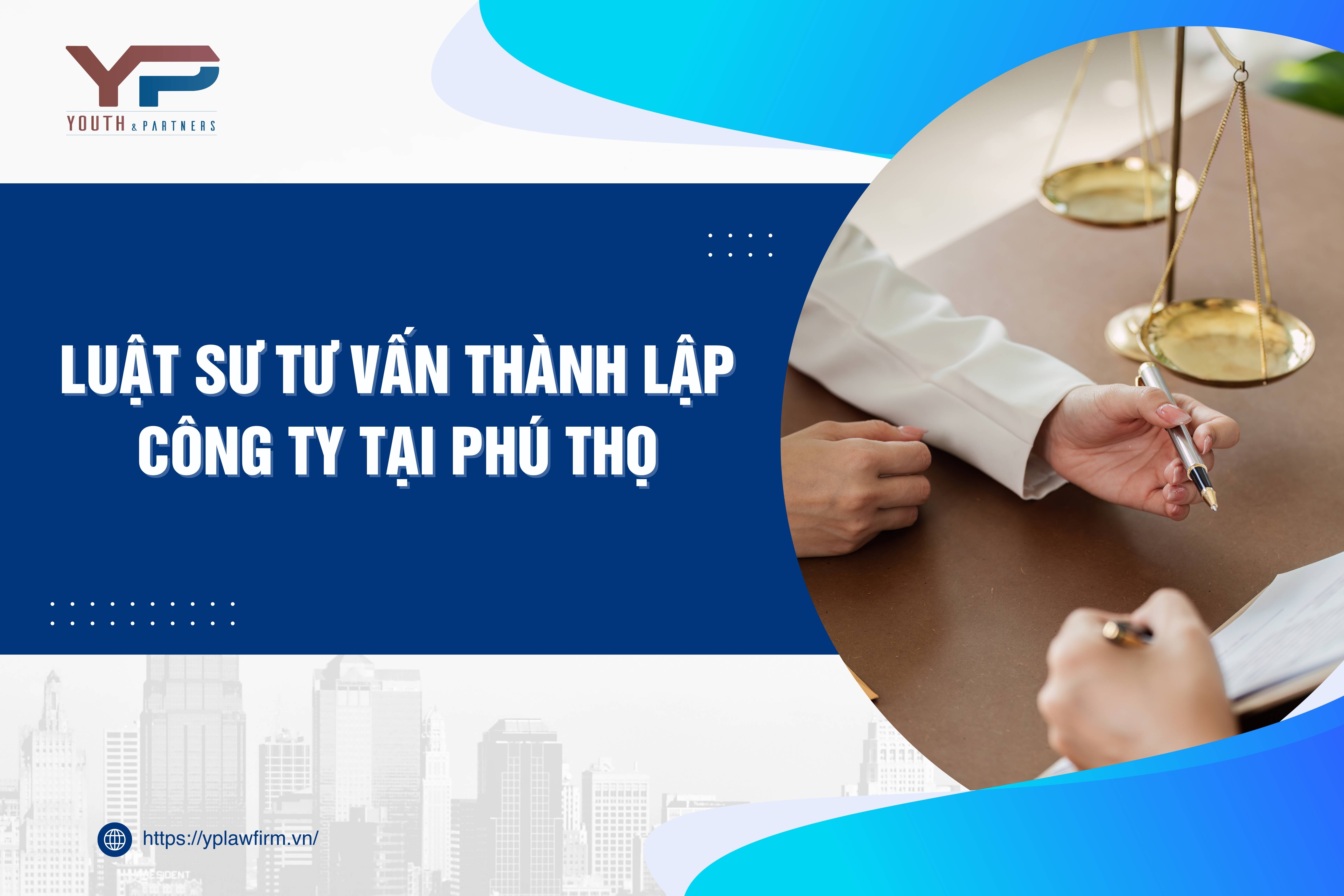 Luật sư tư vấn thành lập công ty chuyên sâu tại Phú Thọ 2025