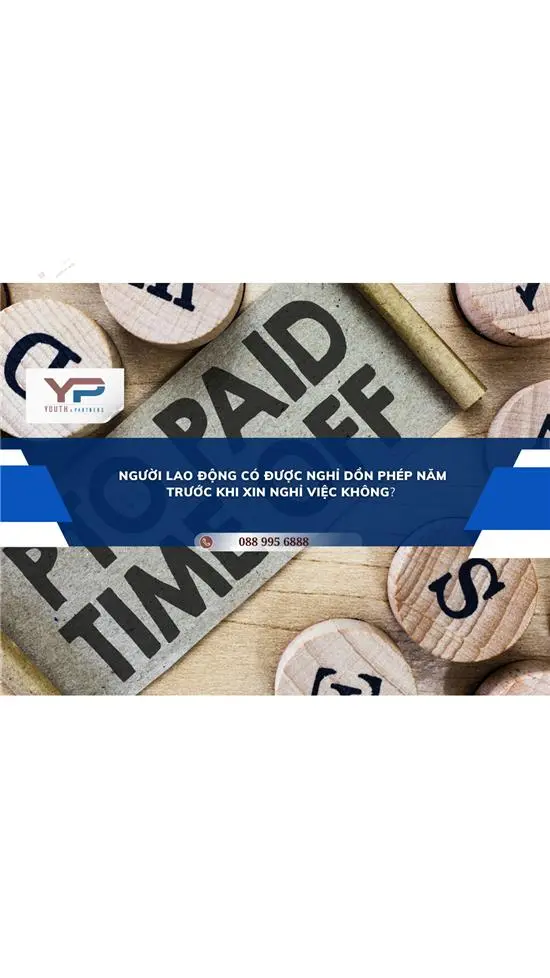 Người lao động có được nghỉ dồn phép năm trước khi xin nghỉ việc không?