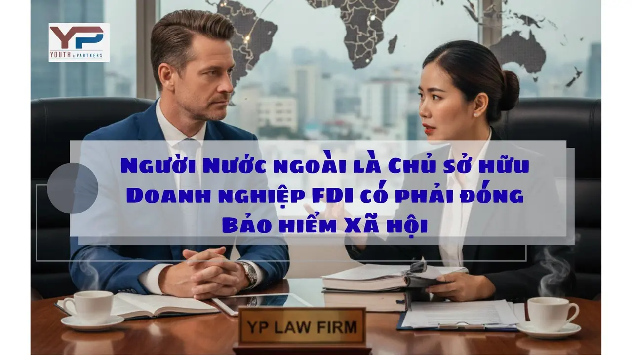Người nước ngoài là Chủ sở hữu Doanh nghiệp FDI có phải đóng Bảo hiểm Xã hội Người nước ngoài là Chủ sở hữu Doanh nghiệp FDI có phải đóng Bảo hiểm Xã hội