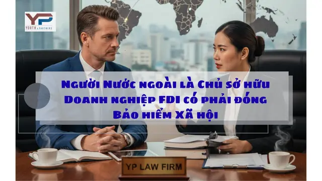Người nước ngoài là Chủ sở hữu doanh nghiệp FDI có phải đóng Bảo hiểm Xã hội