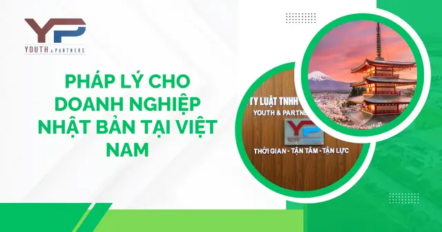  Pháp lý cho doanh nghiệp Nhật Bản tại Việt Nam: Lưu ý