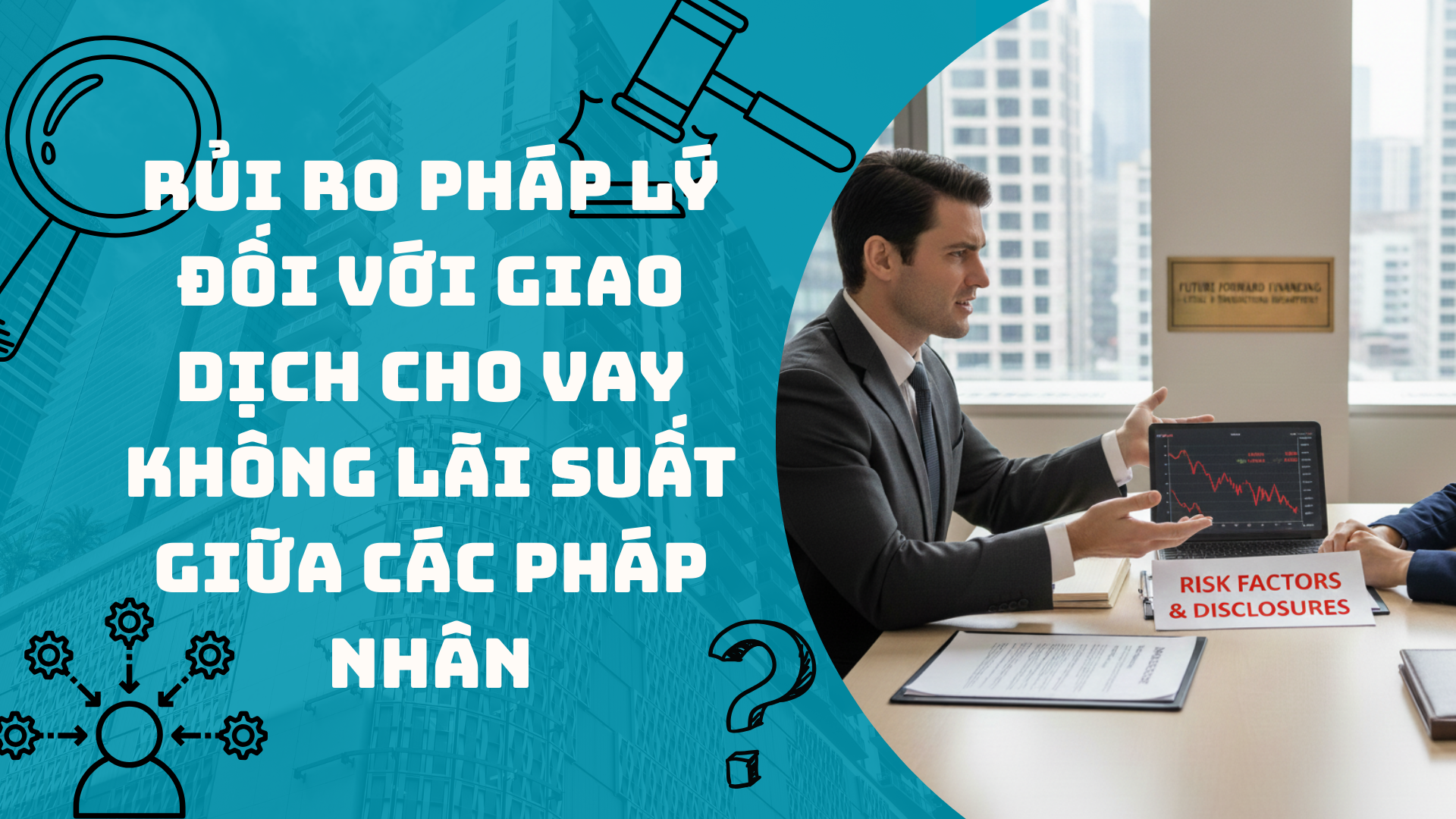 Vay không lãi suất giữa các pháp nhân tiềm ẩn rủi ro lớn về thuế thu nhập doanh nghiệp, vốn điều lệ, và vi phạm quy định cho vay của tổ chức tín dụng...