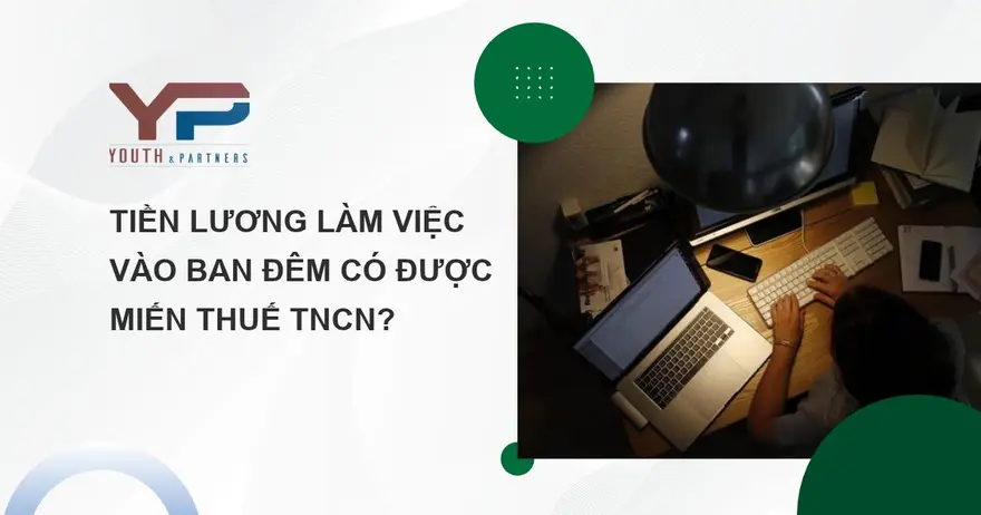 Tiền lương làm việc vào ban đêm có được miễn thuế thu nhập cá nhân (TNCN) không là vấn đề nhiều người lao động và bộ phận nhân sự quan tâm khi tính lương
