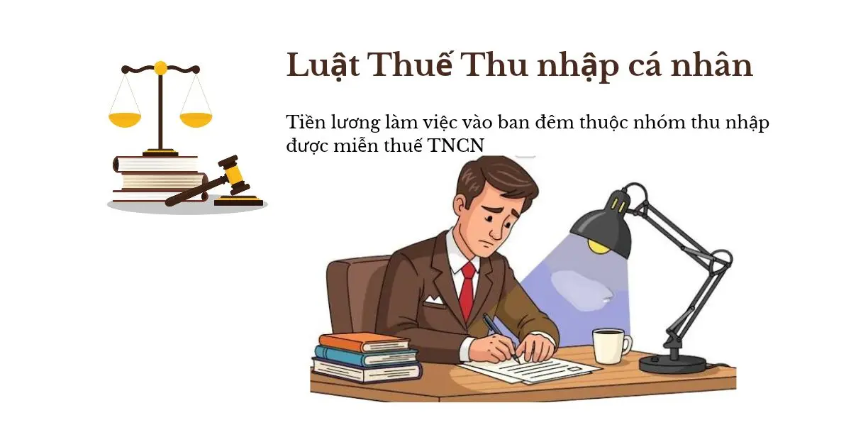 Tiền lương làm việc vào ban đêm thuộc nhóm thu nhập được miễn thuế Tiền lương làm việc vào ban đêm thuộc nhóm thu nhập được miễn thuế