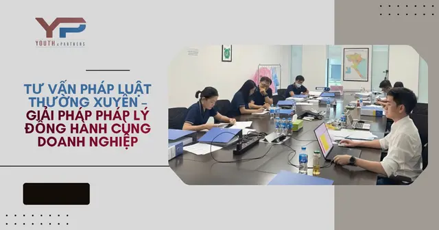 Tư vấn pháp luật thường xuyên – Giải pháp pháp lý đồng hành cùng doanh nghiệp