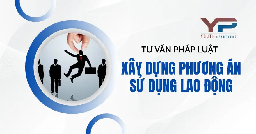 Phương án sử dụng lao động là nội dung doanh nghiệp cần chú ý khi tái cơ cấu, thu hẹp hoạt động hoặc thực hiện các giao dịch làm thay đổi cơ cấu doanh nghiệp