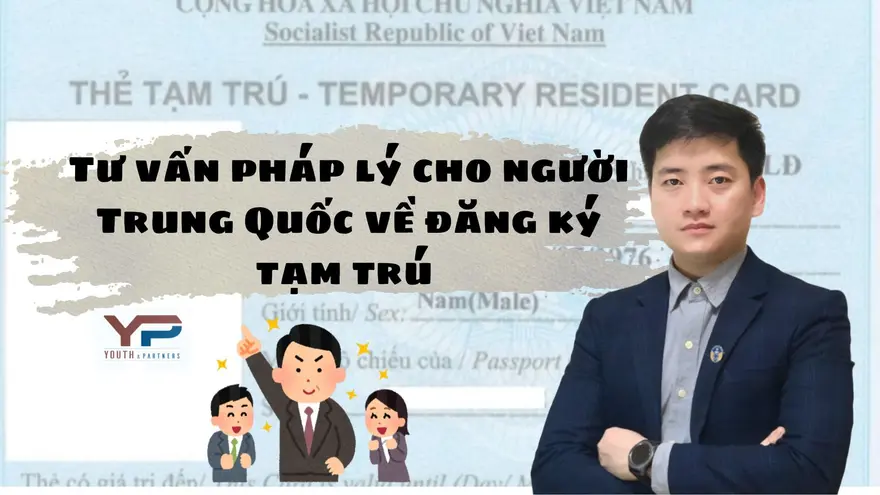 Tư vấn pháp lý cho người Trung Quốc về thủ tục đăng ký tạm trú tại Việt Nam, hỗ trợ chuẩn bị hồ sơ, giải quyết thủ tục nhanh chóng, đúng luật, tiết kiệm.