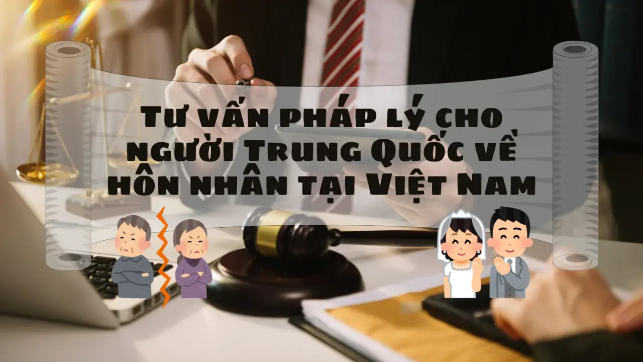 Tư vấn pháp lý cho người Trung Quốc về hôn nhân tại Việt Nam Tư vấn pháp lý cho người Trung Quốc về hôn nhân tại Việt Nam