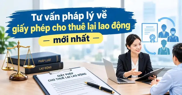 Tư vấn pháp lý về giấy phép cho thuê lại lao động mới nhất