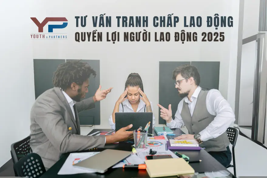 Tư vấn tranh chấp lao động: Hiểu quyền lợi, giải quyết minh bạch theo pháp luật Lao động, bảo vệ người lao động hiệu quả với hỗ trợ pháp lý từ Y&P Law Firm.