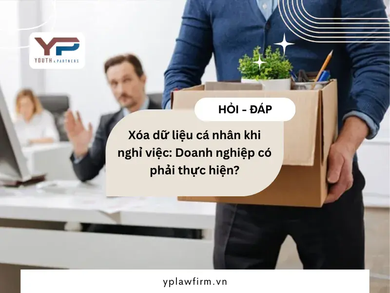 Xóa dữ liệu cá nhân khi người lao động nghỉ việc: Phân tích nghĩa vụ doanh nghiệp, các trường hợp ngoại lệ và hướng dẫn tuân thủ Luật Bảo vệ dữ liệu cá nhân 2025.
