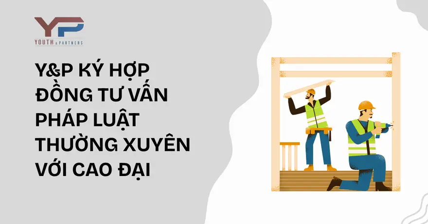 Y&P Law Firm ký hợp đồng tư vấn pháp luật thường xuyên với Công ty Cổ phần Vật liệu Xây dựng Cao Đại, hỗ trợ các vấn đề pháp lý về hoạt động doanh nghiệp.