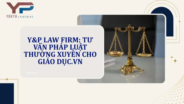 Y&P Law Firm: Tư vấn pháp luật thường xuyên cho Giáo dục.VN
