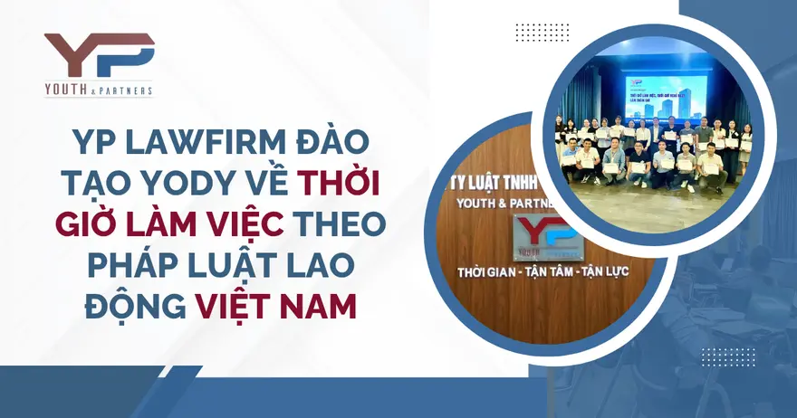 Y&P đã tổ chức chương trình đào tạo lao động nội bộ cho Công ty Cổ phần Thời trang YODY với chuyên đề “Thời giờ làm việc – Thời gian nghỉ ngơi – Làm thêm giờ”.